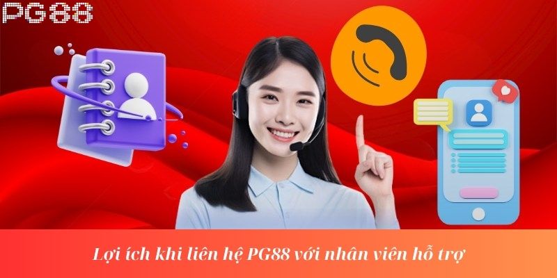 Lợi ích khi liên hệ PG88 với nhân viên hỗ trợ