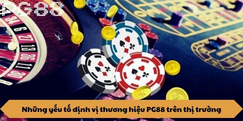 Những yếu tố định vị thương hiệu PG88 trên thị trường
